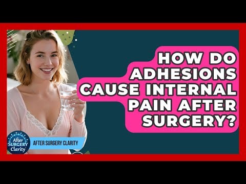 How Do Adhesions Cause Internal Pain After Surgery? - After Surgery Clarity