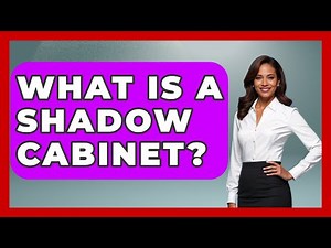 What Is A Shadow Cabinet? - Making Politics Simple