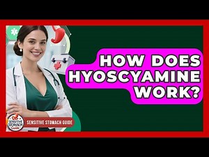 How Does Hyoscyamine Work? - Sensitive Stomach Guide