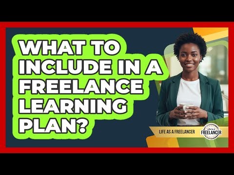 What To Include In A Freelance Learning Plan?