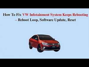 How To Fix VW Infotainment System Keeps Rebooting – Reboot Loop, Software Update, Reset
