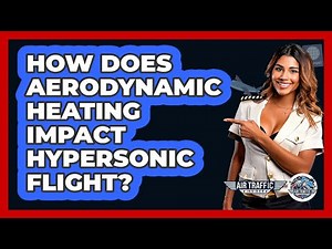 How Does Aerodynamic Heating Impact Hypersonic Flight? - Air Traffic Insider