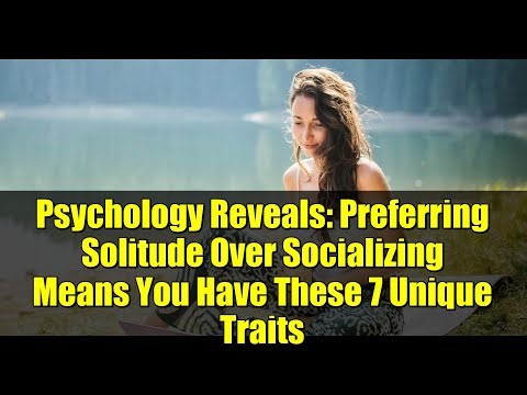 Psychology Reveals: Preferring Solitude Over Socializing Means You Have These 7 Unique Traits