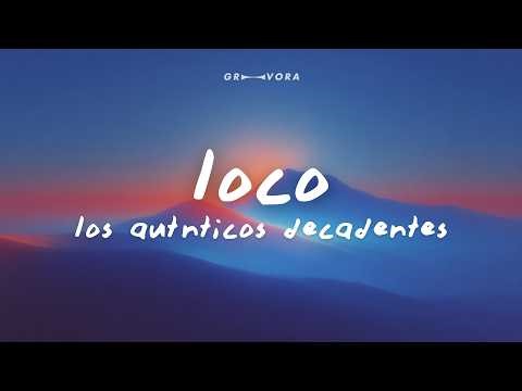 Los Auténticos Decadentes - Loco (Tu Forma De Ser) (Letra/Lyrics)