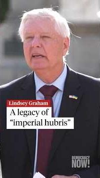 Lindsey Graham: A legacy of "imperial hubris"