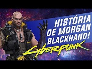 Cyberpunk 2077 - A história de Morgan Blackhand