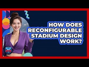 How Does Reconfigurable Stadium Design Work? - Where the Fans Roar