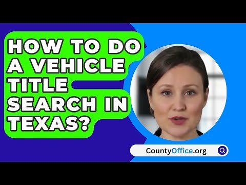 How To Do A Vehicle Title Search In Texas? - CountyOffice.org