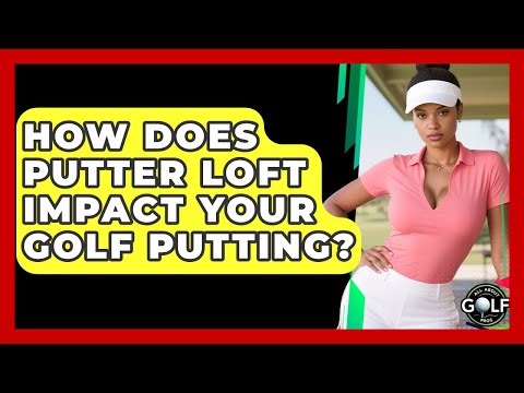How Does Putter Loft Impact Your Golf Putting? - All About Golf Pros