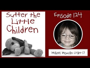 Suffer the Little Children Podcast - Episode 124: Hazel Homan (Part 1)