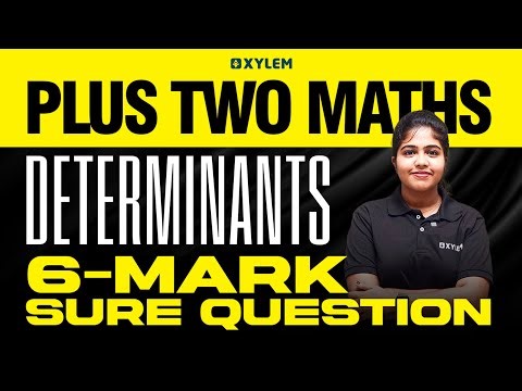 Plus Two Mathematics | Determinants - 6-mark Sure Question | Xylem Plus Two