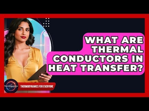 What Are Thermal Conductors In Heat Transfer? - Thermodynamics For Everyone