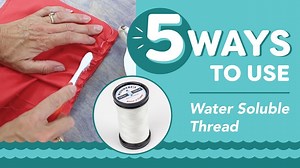 WonderFil Specialty Threads - 5 Ways to Use Water Soluble Thread