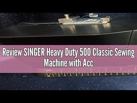 Review SINGER Heavy Duty 500 Classic Sewing Machine with Accessory Kit | Strong Motor with Enhanced