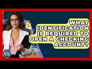 What Identification Is Required To Open A Checking Account? - Ask Your Bank Teller