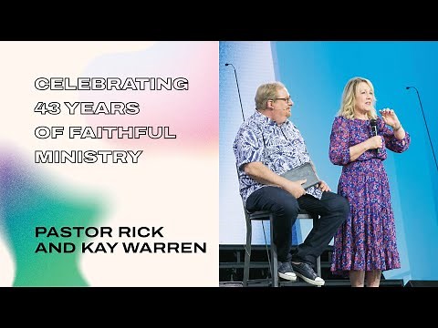 "Celebrating 43 Years of Faithful Ministry" with Pastor Rick and Kay Warren
