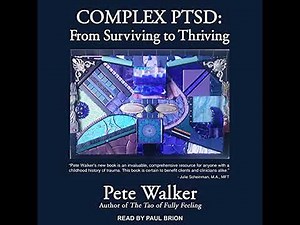 Complex PTSD: From Surviving to Thriving by Pete Walker | Full Audiobook