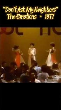 “Don't Ask My Neighbors”, The Emotions 1977