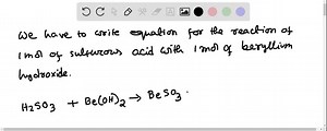 SOLVED:Write the equation for the reaction of 1 mol of sulfurous acid (H2 SO3) with 1 mol of beryllium hydroxide.