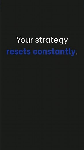 Your Strategy Resets Constantly