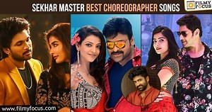 Sekhar Master Best Choreographer Songs list - Filmy Focus