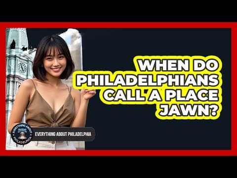 When Do Philadelphians Call A Place Jawn?
