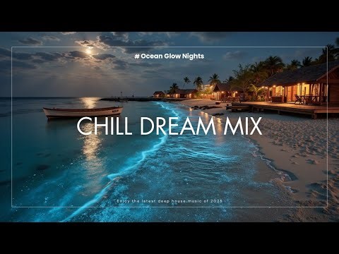Chill Dream Mix ~ Tropical Meditation & Bioluminescent Night Lounge Relax