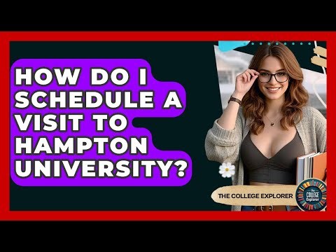 How Do I Schedule A Visit To Hampton University? - The College Explorer