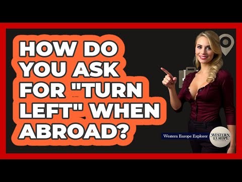 How Do You Ask For "Turn Left" When Abroad?