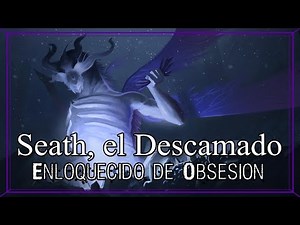 Seath, el Descamado: Enloquecido de obsesión