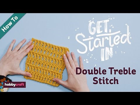 How to Do the Double Treble Stitch | Get Started in Crochet | Hobbycraft