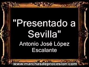 Presentado a Sevilla - Antonio José López Escalante [AM]