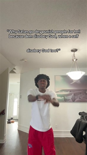 "Why Satan go dey punish people for hell because dem disobey God, when... | god