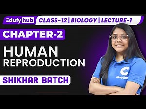 🔬 Human Reproduction Class 12 | L-1 | Introduction | ISC Biology Chapter 2 | SHIKHAR Batch‪@Edufy_Hub‬