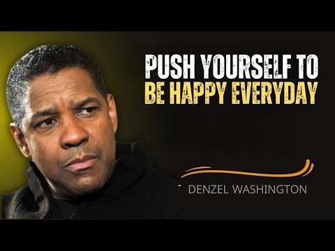 Push Yourself to Be Happy EVERYDAY: POWER FULL SPEECH BY Denzel Washington