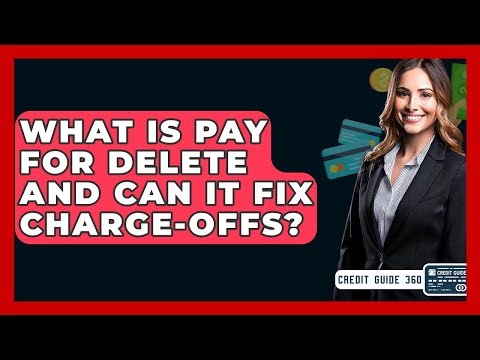 What Is Pay For Delete And Can It Fix Charge-offs? - CreditGuide360.com