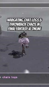 Navigating Chat Logs & Throwback Chaos in Final Fantasy XI Online