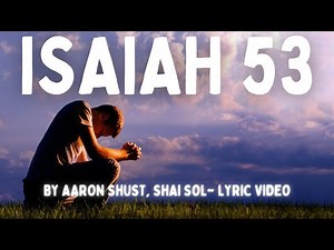 Isaiah 53 by Aaron Shust, Shai Sol (LYRIC VIDEO)