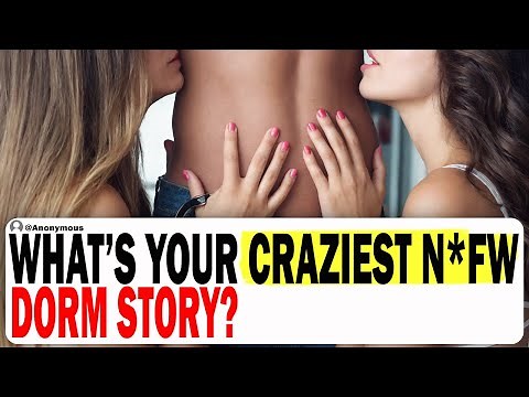 What's Your Craziest NSFW Dorm Story? | Ask Reddit | Reddit Story Compilation