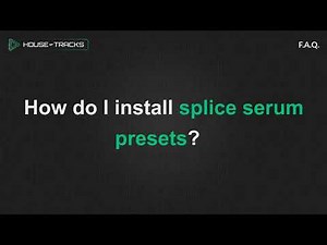 How Do I Install Splice Serum Presets?