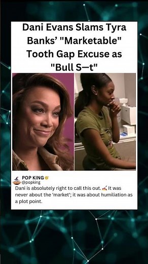 Dani Evans Slams Tyra Banks' "Marketable" Tooth Gap Excuse as "Bull S-t" #ANTM