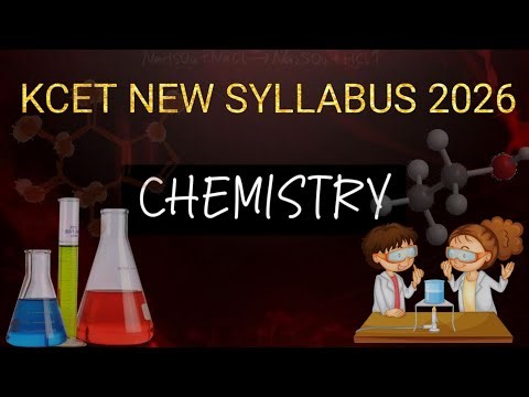 KCET 2026 Chemistry Syllabus | Deleted Chapters, High Weightage Topics & New Changes (KEA Official)