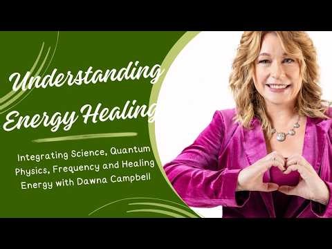 How Energy and Frequency Shape Our Lives Dawna Campbell on the Healing Arts