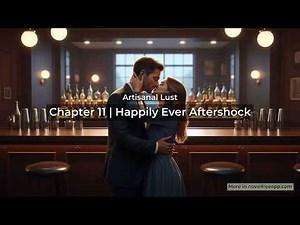 Audio story: Artisanal Lust | Chapter 11: Happily Ever Aftershock