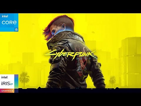 Cyberpunk 2077 Performance Test: i5 1235U Iris Xe Graphics 16GB RAM | 1080P | 720P