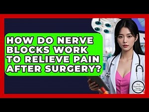 How Do Nerve Blocks Work To Relieve Pain After Surgery? - The Operating Table