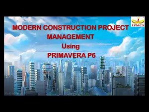 Modern Construction Project Management using Primavera P6