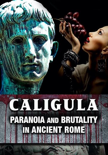 Caligula: Paranoia and Brutality in Ancient Rome (2013)