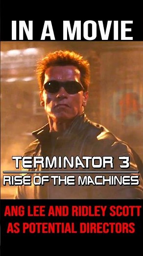 Terminator 3 Rise of the Machines. Ang Lee and Reedley Scott as potential directors