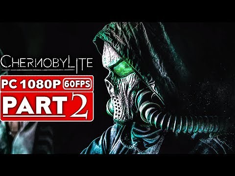 CHERNOBYLITE Gameplay Walkthrough Part 2 [1080p HD 60FPS PC] - No Commentary